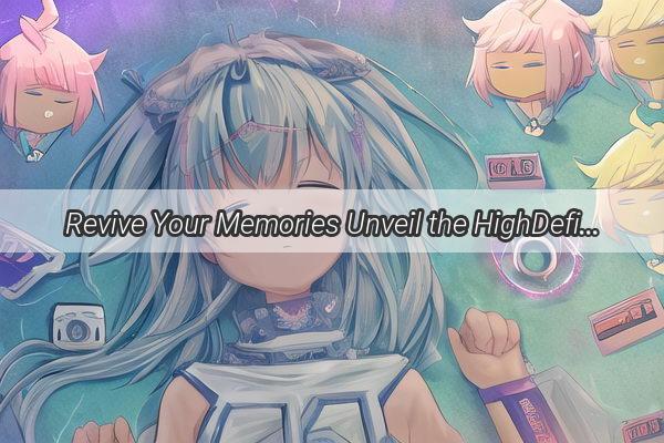 Revive Your Memories Unveil the HighDefinition Faces of Your Dreams